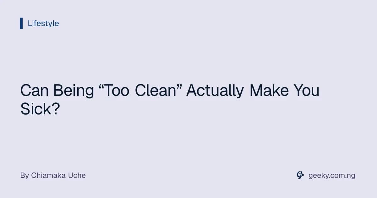 Can Being “Too Clean” Actually Make You Sick?