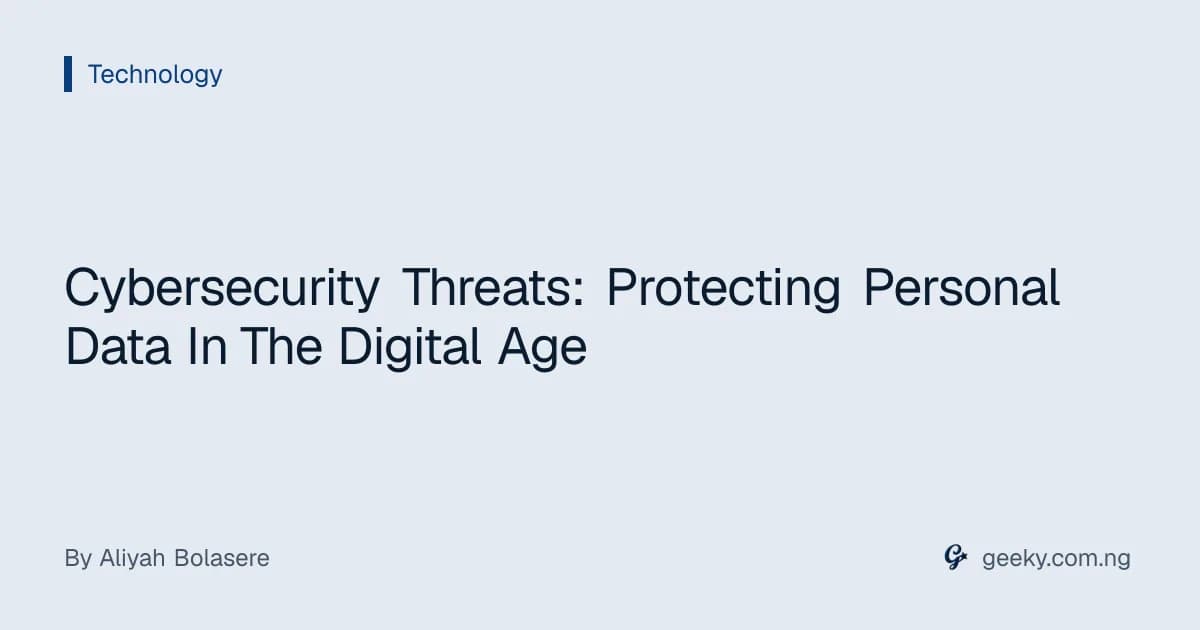Cybersecurity Threats: Protecting Personal Data In The Digital Age