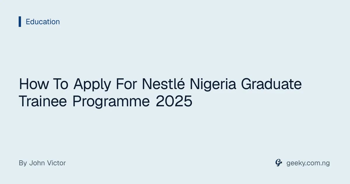 How To Apply For Nestlé Nigeria Graduate Trainee Programme 2025