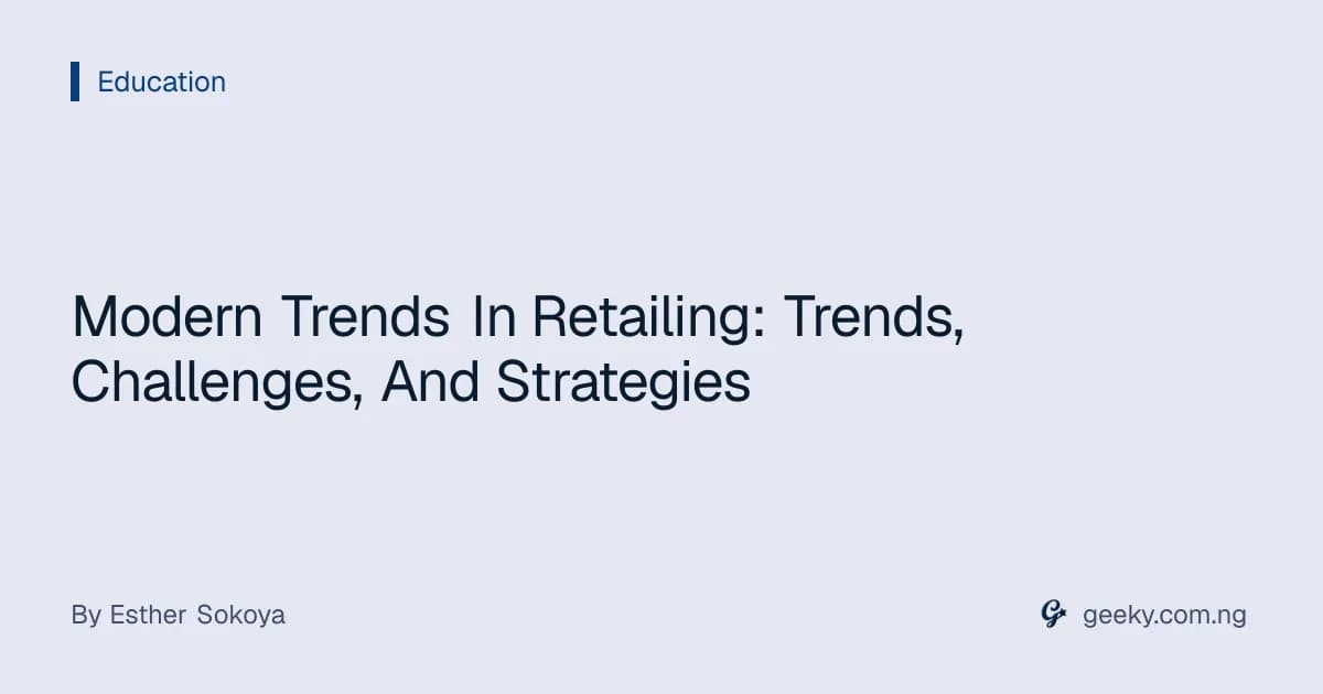 Modern Trends In Retailing: Trends, Challenges, And Strategies
