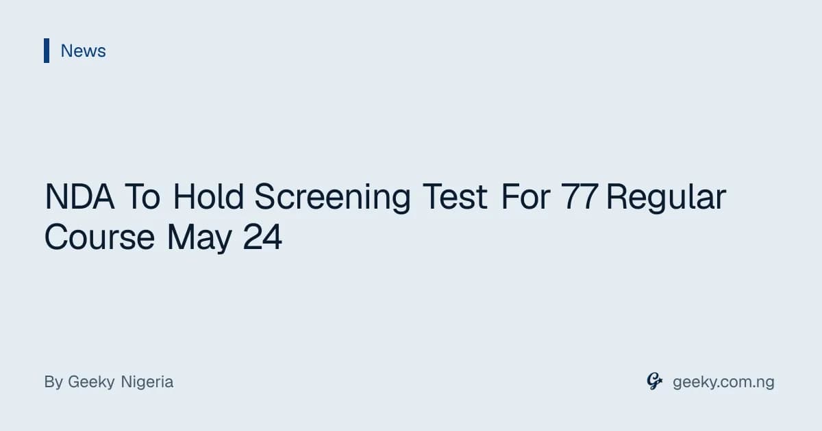NDA To Hold Screening Test For 77 Regular Course May 24