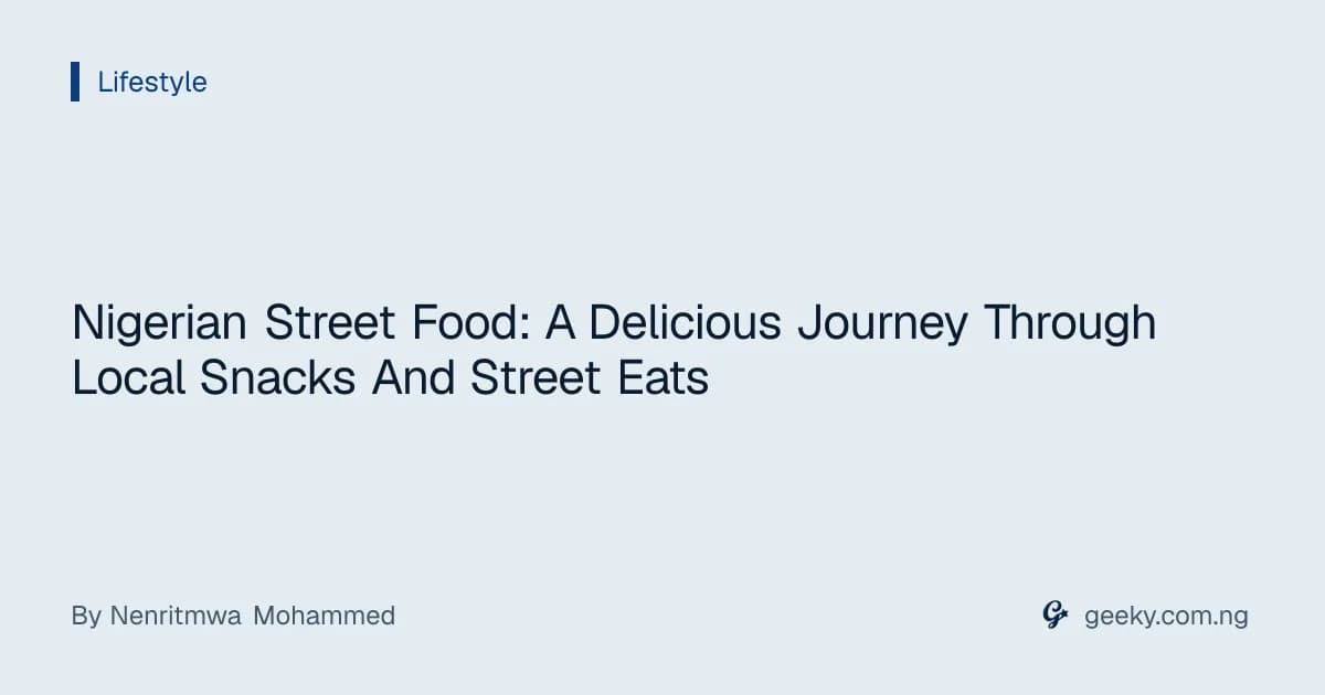 Nigerian Street Food: A Delicious Journey Through Local Snacks And Street Eats