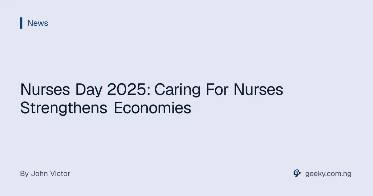Nurses Day 2025: Caring For Nurses Strengthens Economies