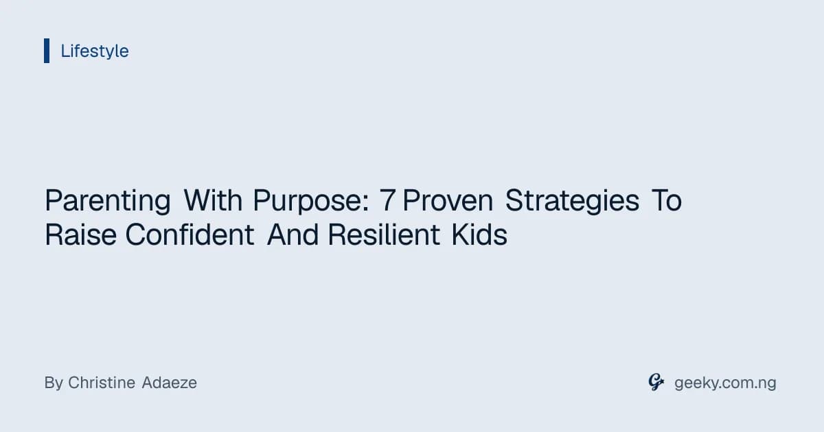 Parenting With Purpose: 7 Proven Strategies To Raise Confident And Resilient Kids