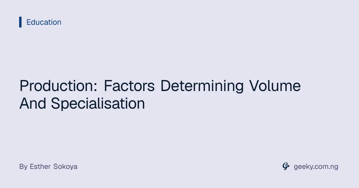 Production: Factors Determining Volume And Specialisation
