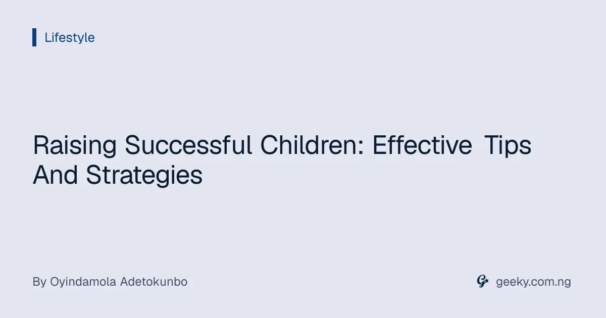 Raising Successful Children: Effective Tips And Strategies