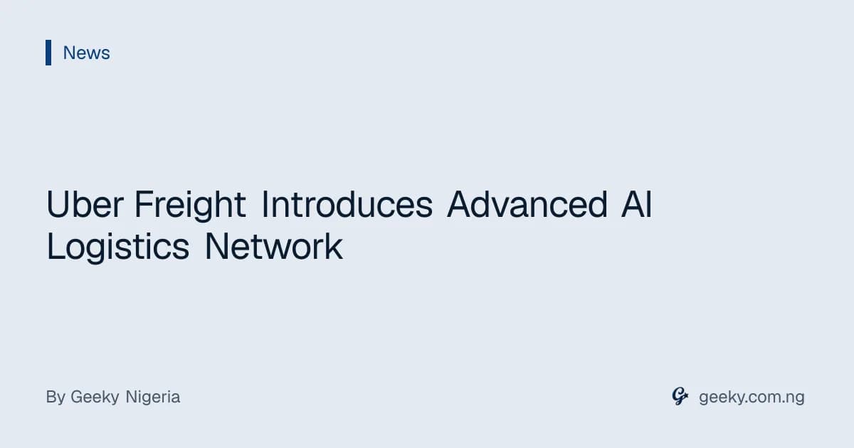 Uber Freight Introduces Advanced AI Logistics Network