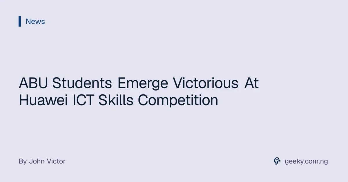 ABU Students Emerge Victorious At Huawei ICT Skills Competition