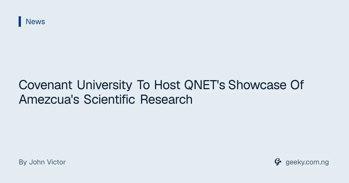 Covenant University To Host QNET's Showcase Of Amezcua's Scientific Research