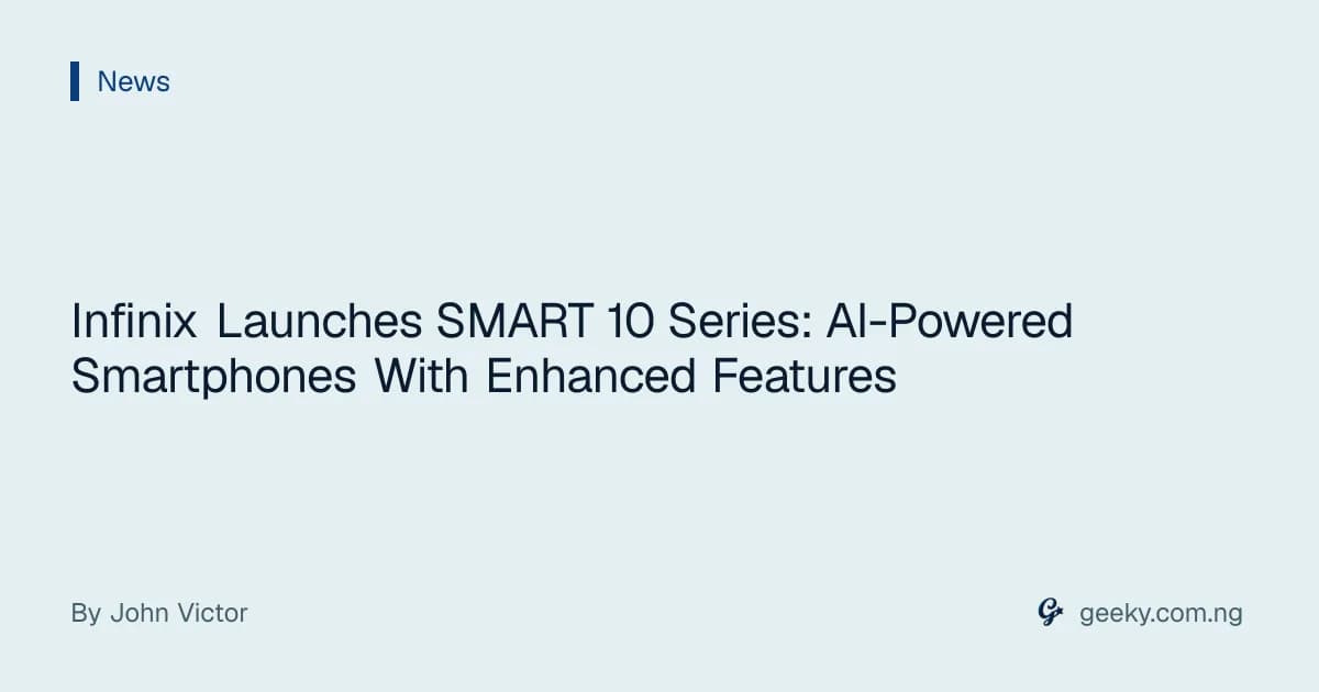 Infinix Launches SMART 10 Series: AI-Powered Smartphones With Enhanced Features