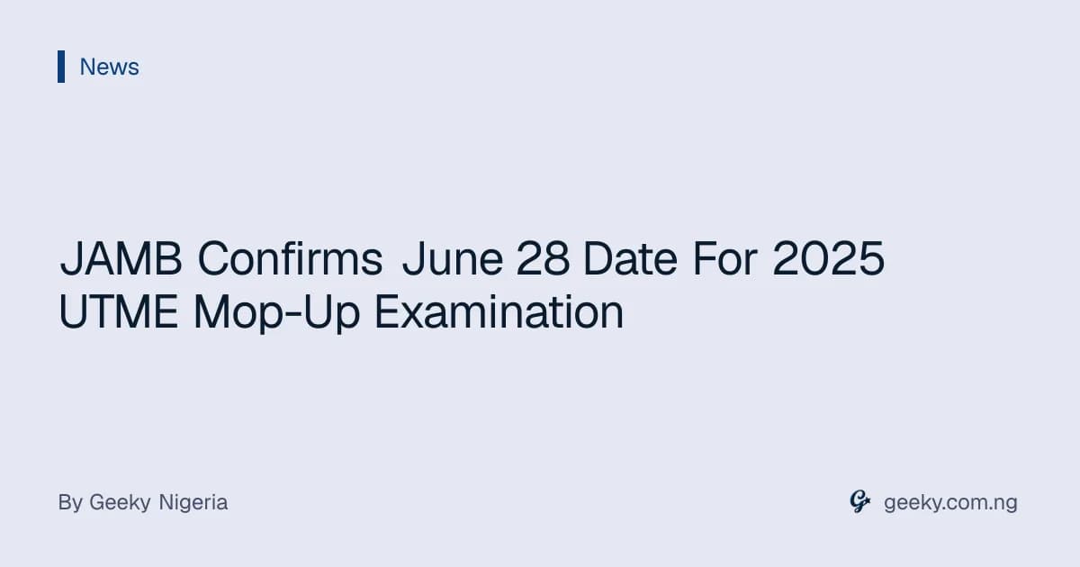 JAMB Confirms June 28 Date For 2025 UTME Mop-Up Examination