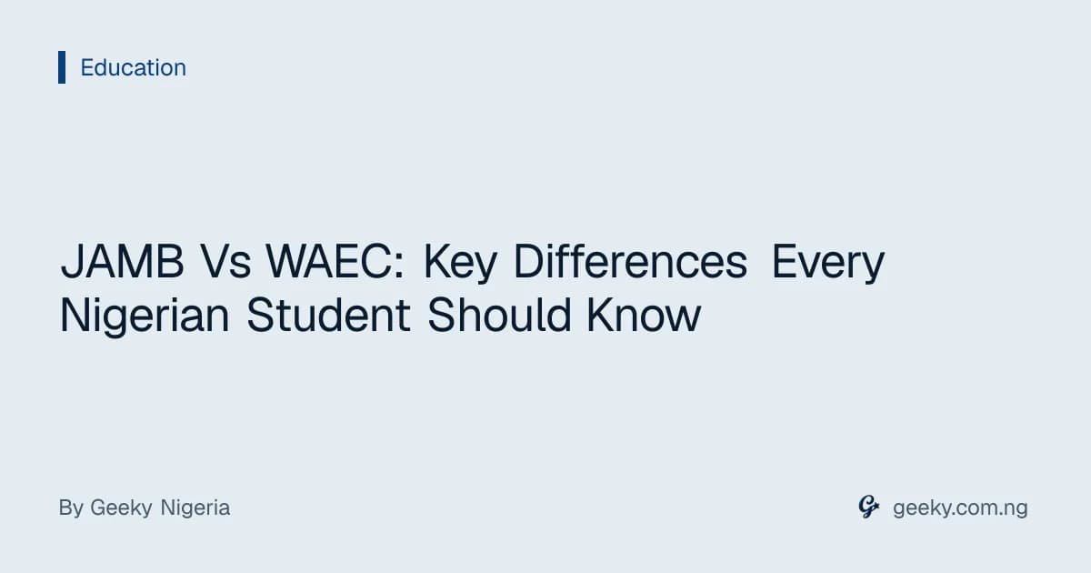 JAMB Vs WAEC: Key Differences Every Nigerian Student Should Know