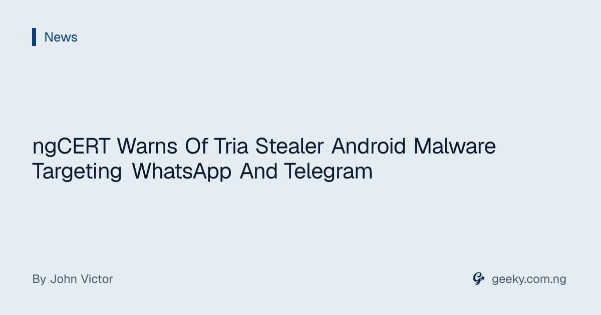 ngCERT Warns Of Tria Stealer Android Malware Targeting WhatsApp And Telegram