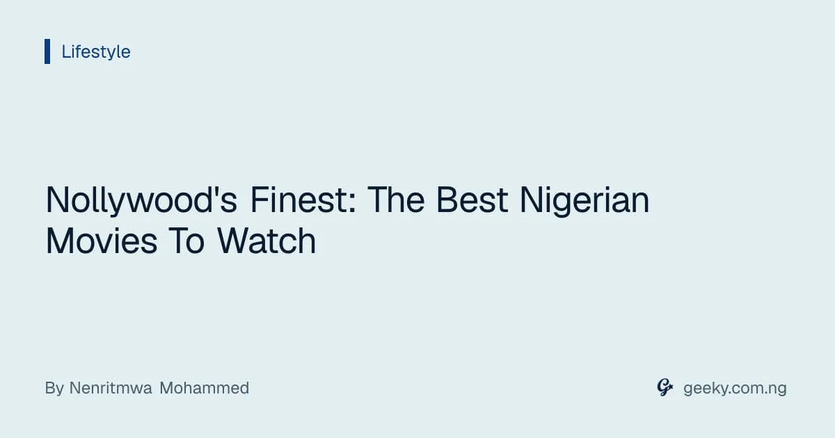 Nollywood's Finest: The Best Nigerian Movies To Watch
