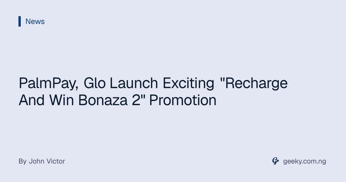 PalmPay, Glo Launch Exciting "Recharge And Win Bonaza 2" Promotion