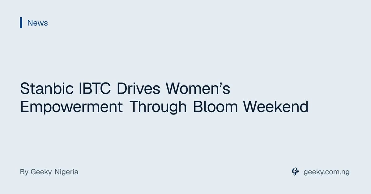 Stanbic IBTC Drives Women’s Empowerment Through Bloom Weekend