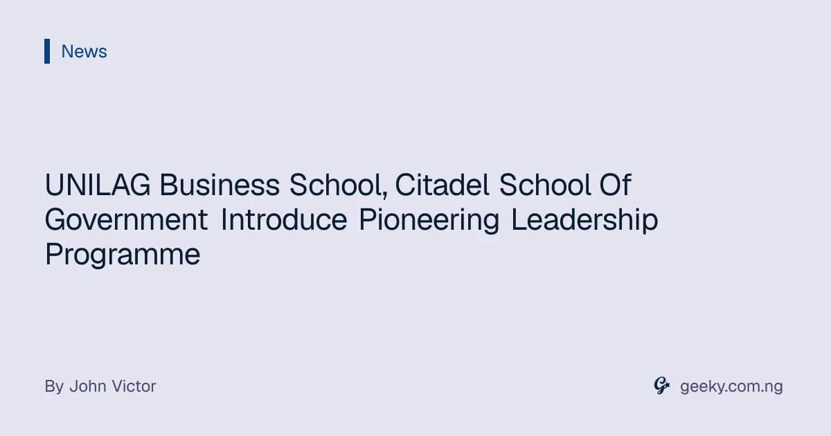 UNILAG Business School, Citadel School Of Government Introduce Pioneering Leadership Programme
