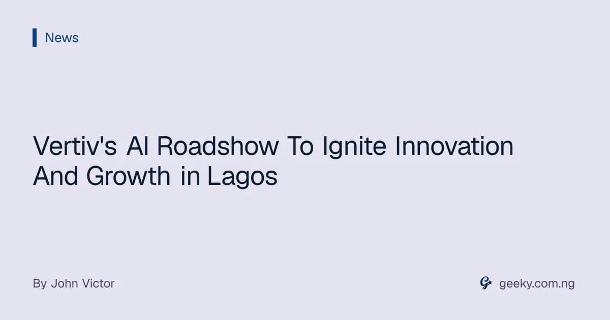 Vertiv's AI Roadshow To Ignite Innovation And Growth in Lagos