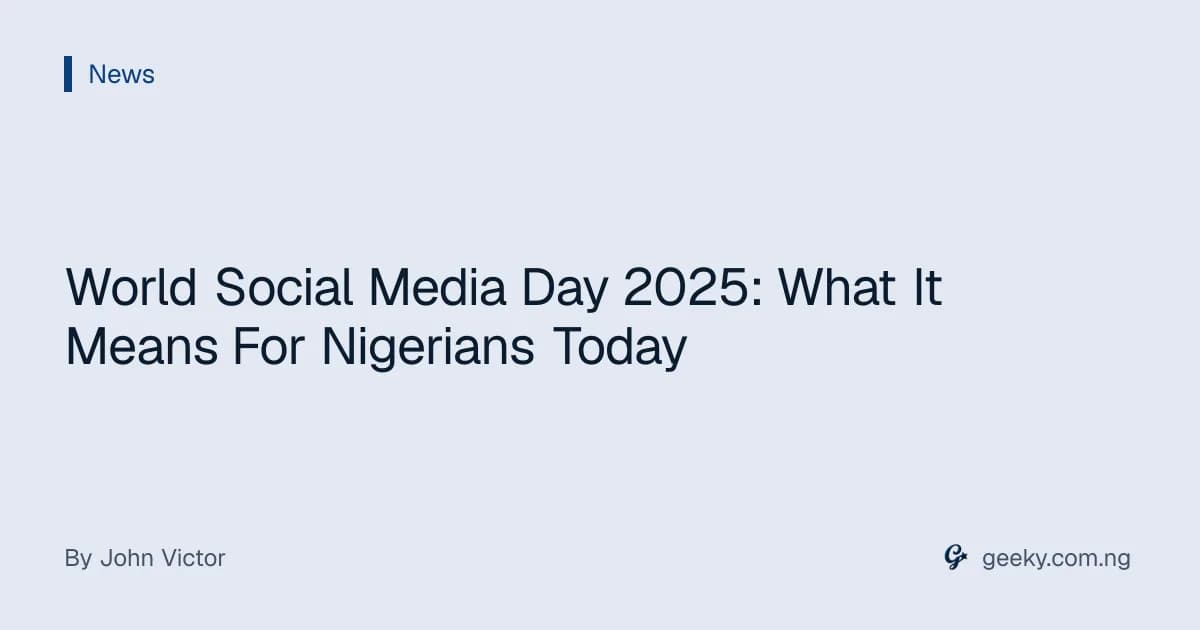 World Social Media Day 2025: What It Means For Nigerians Today
