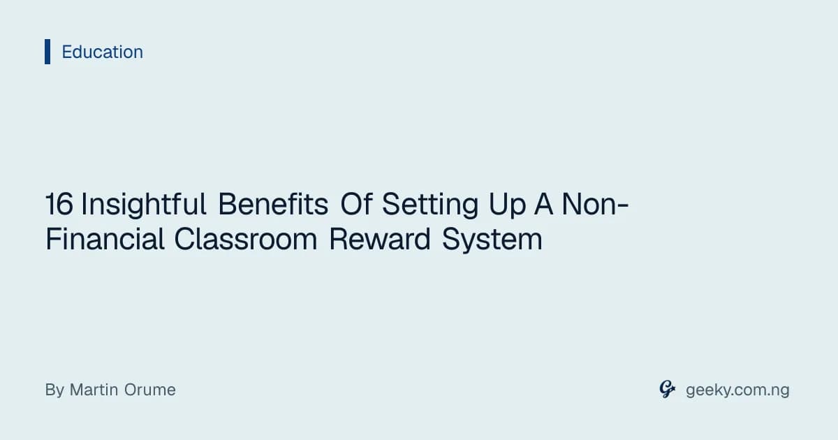 16 Insightful Benefits Of Setting Up A Non-Financial Classroom Reward System