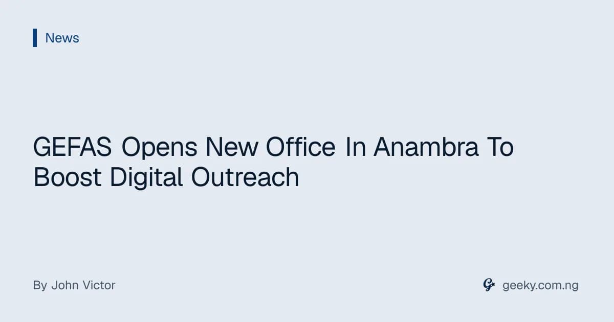 GEFAS Opens New Office In Anambra To Boost Digital Outreach