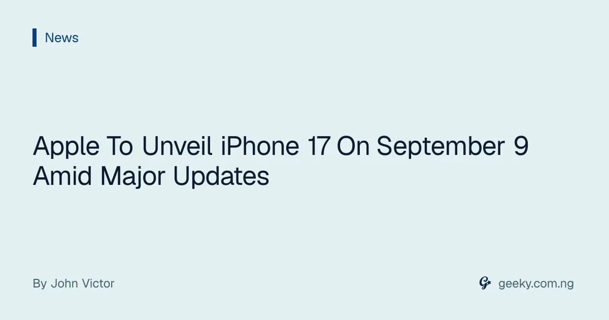 Apple To Unveil iPhone 17 On September 9 Amid Major Updates