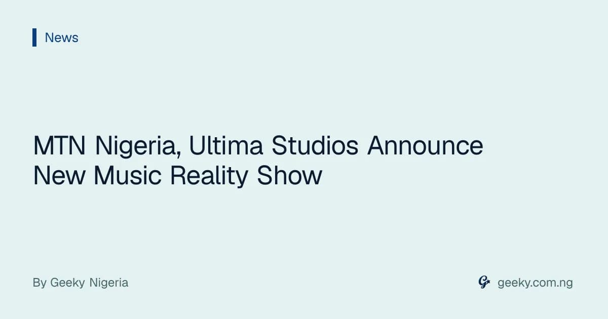 MTN Nigeria, Ultima Studios Announce New Music Reality Show