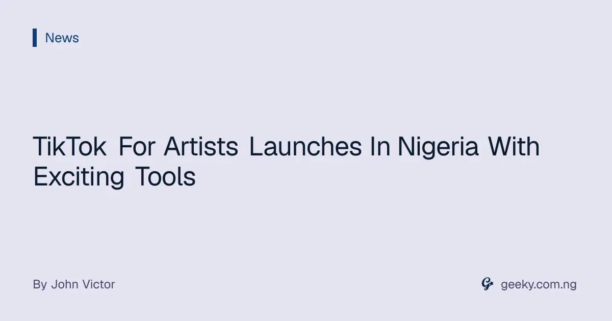TikTok For Artists Launches In Nigeria With Exciting Tools