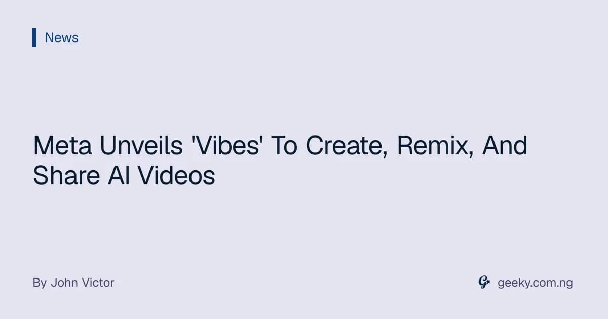 Meta Unveils 'Vibes' To Create, Remix, And Share AI Videos