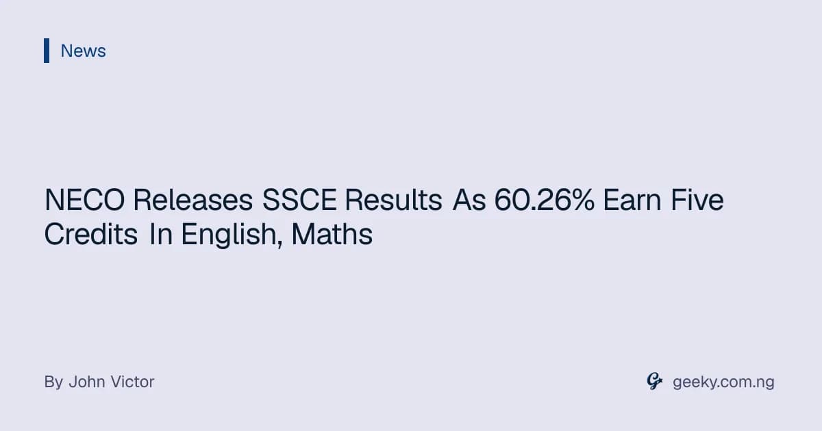 NECO Releases SSCE Results As 60.26% Earn Five Credits In English, Maths