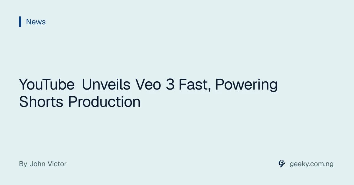 YouTube Unveils Veo 3 Fast, Powering Shorts Production