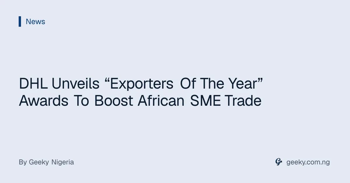 DHL Unveils “Exporters Of The Year” Awards To Boost African SME Trade