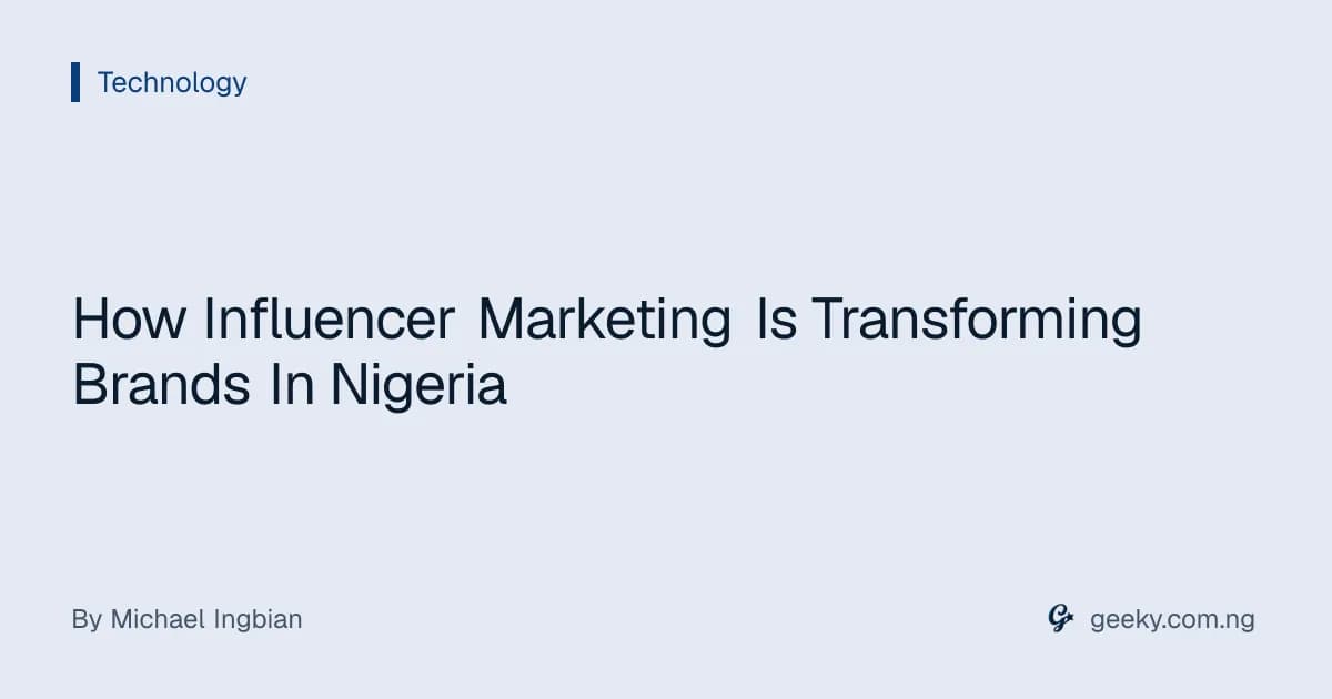 How Influencer Marketing Is Transforming Brands In Nigeria