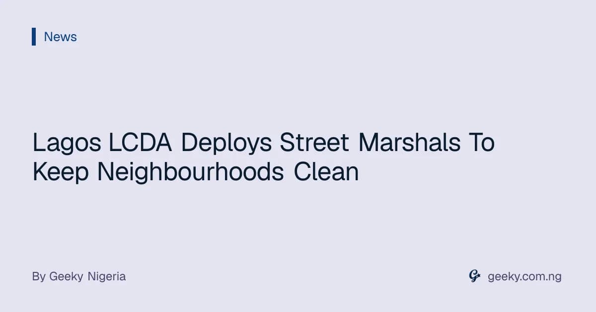 Lagos LCDA Deploys Street Marshals To Keep Neighbourhoods Clean