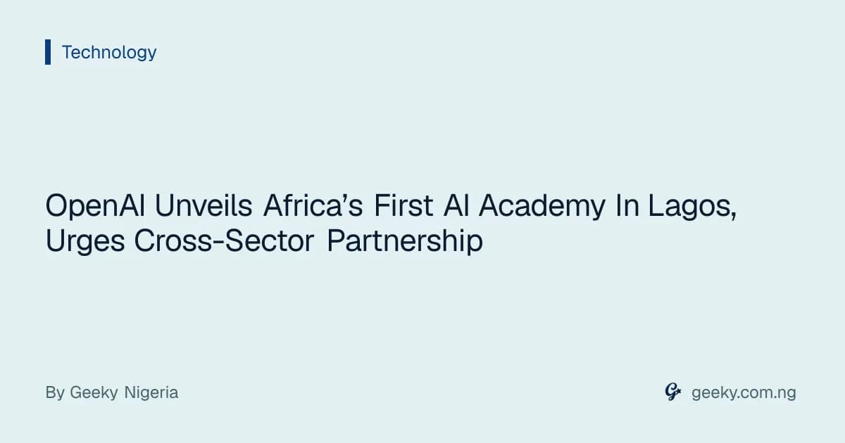 OpenAI Unveils Africa’s First AI Academy In Lagos, Urges Cross-Sector Partnership