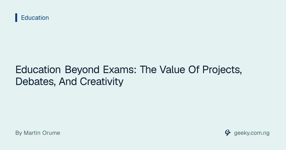 Education Beyond Exams: The Value Of Projects, Debates, And Creativity
