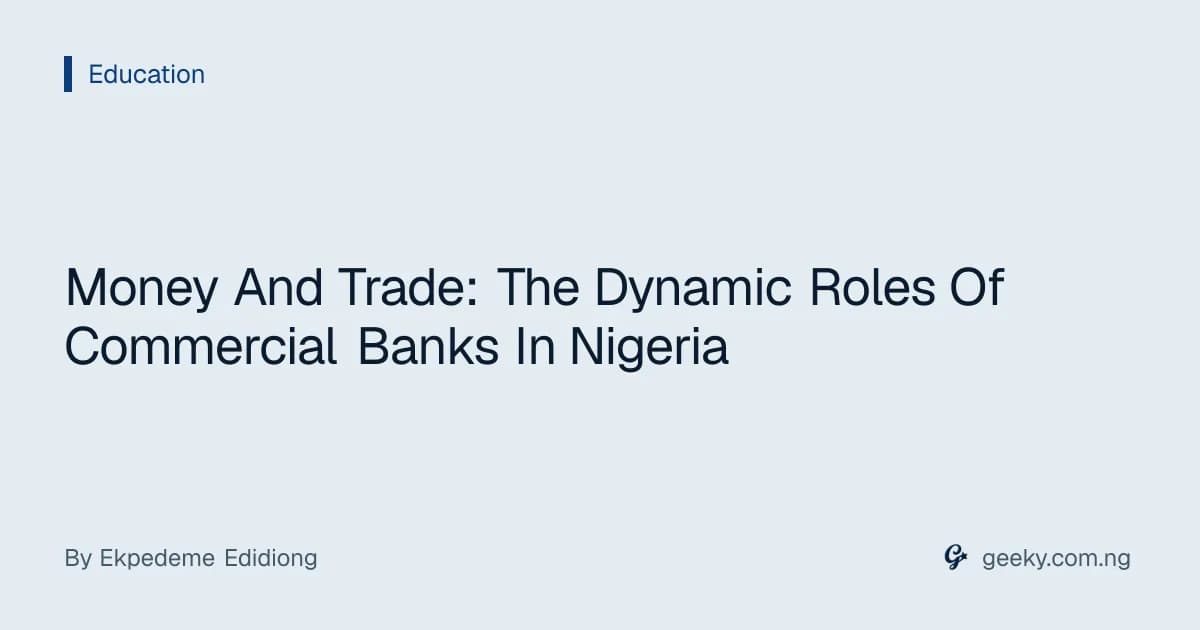 Money And Trade: The Dynamic Roles Of Commercial Banks In Nigeria