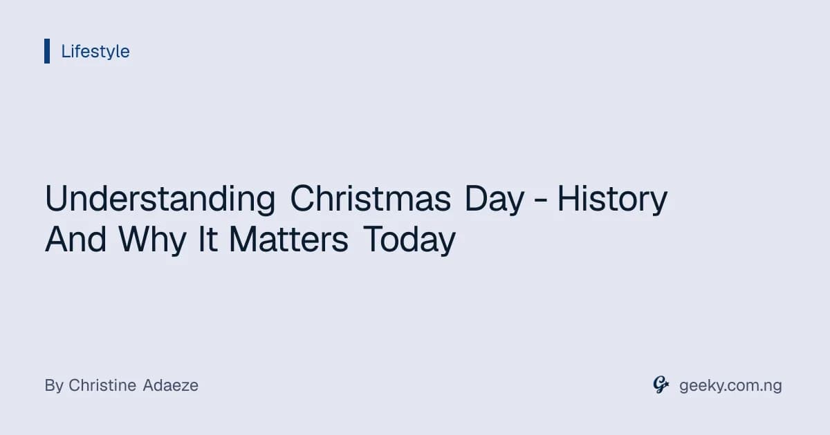 Understanding Christmas Day - History And Why It Matters Today