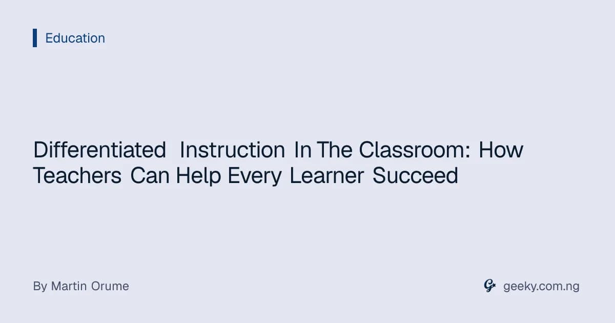 Differentiated Instruction In The Classroom: How Teachers Can Help Every Learner Succeed