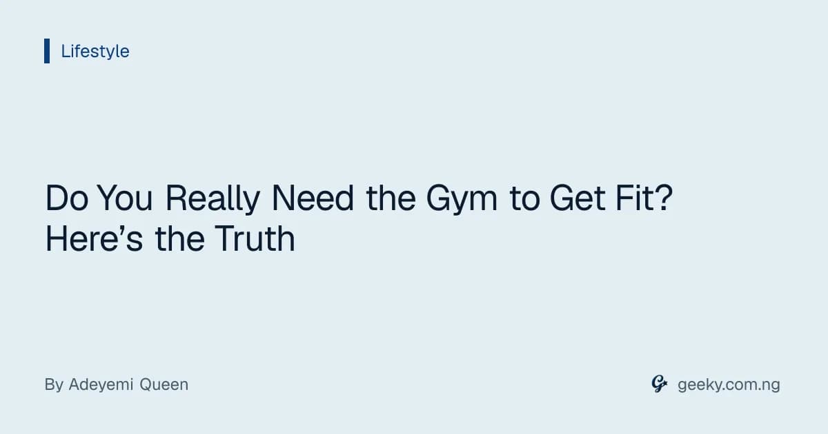 Do You Really Need the Gym to Get Fit? Here’s the Truth