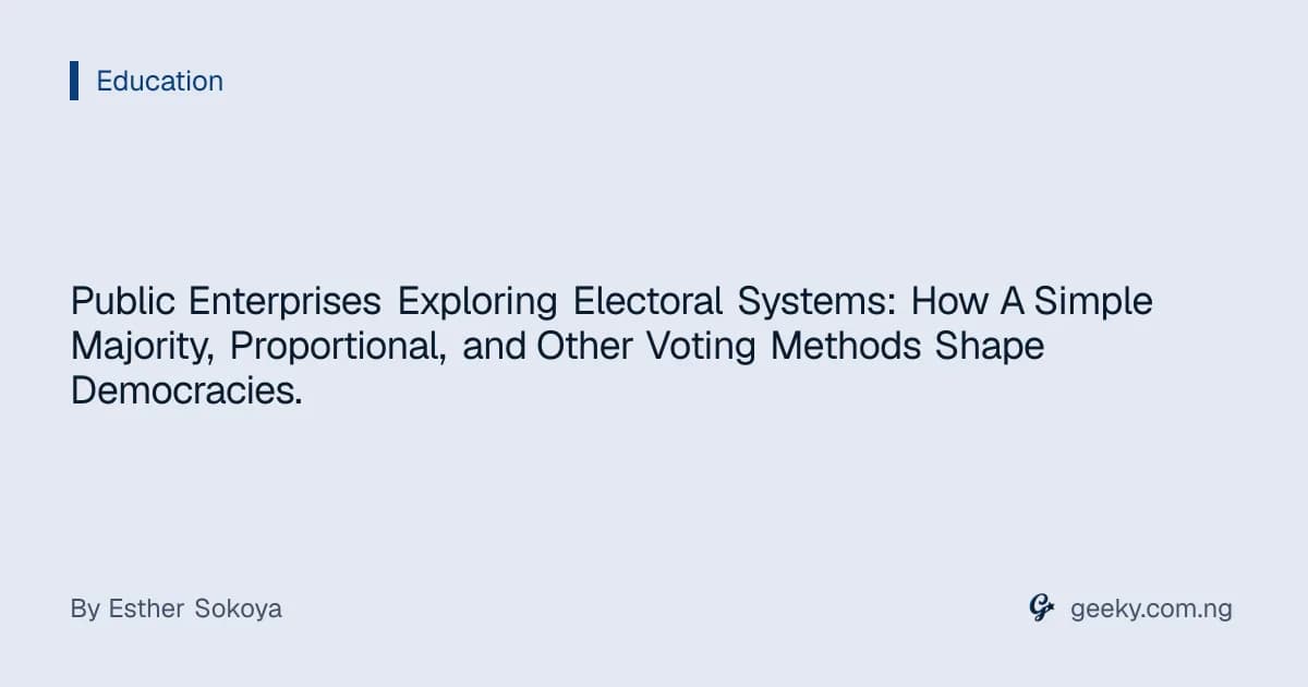 Public Enterprises Exploring Electoral Systems: How A Simple Majority, Proportional, and Other Voting Methods Shape Democracies.