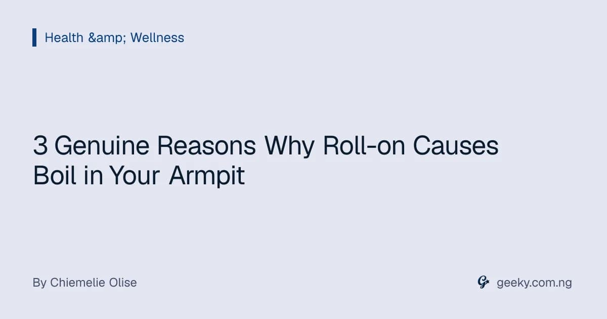 3 Genuine Reasons Why Roll-on Causes Boil in Your Armpit