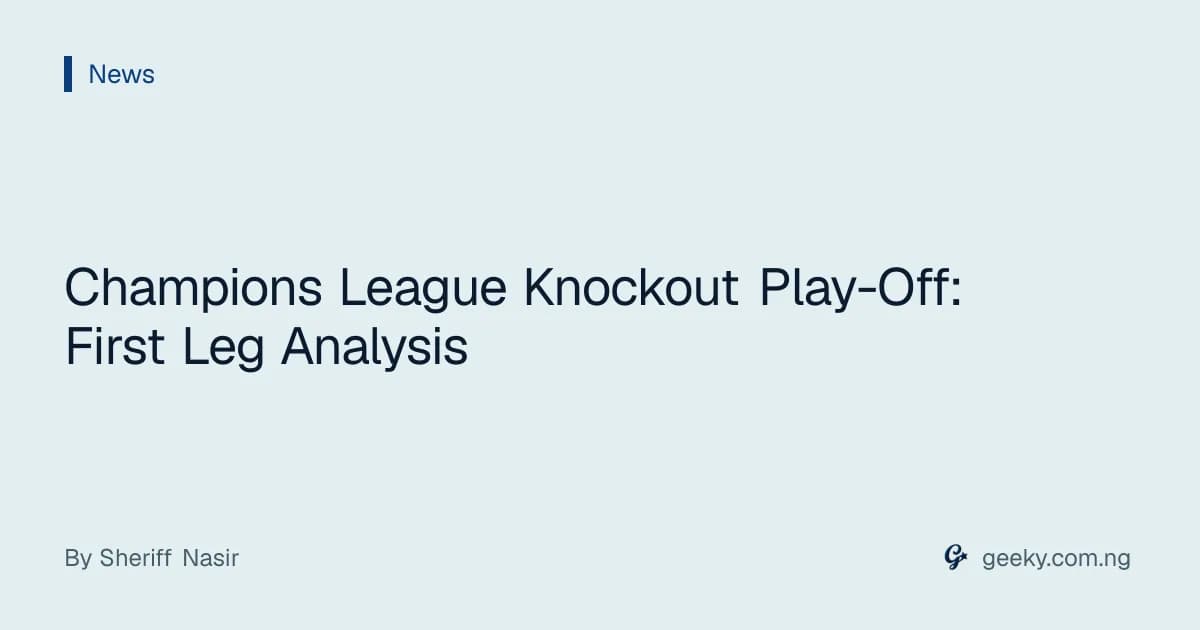 Champions League Knockout Play-Off: First Leg Analysis