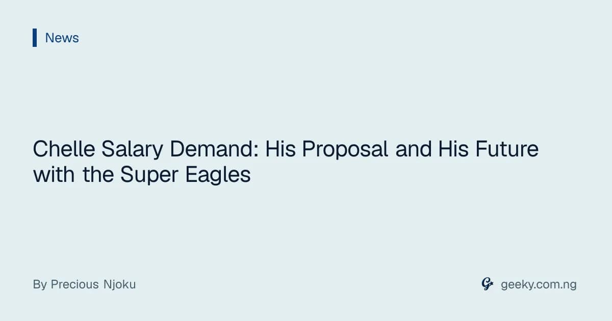Chelle Salary Demand: His Proposal and His Future with the Super Eagles