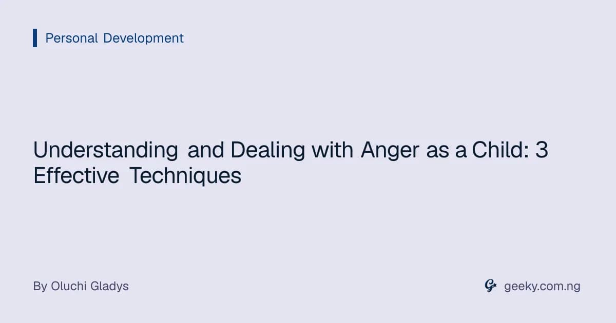 Understanding and Dealing with Anger as a Child: 3 Effective Techniques