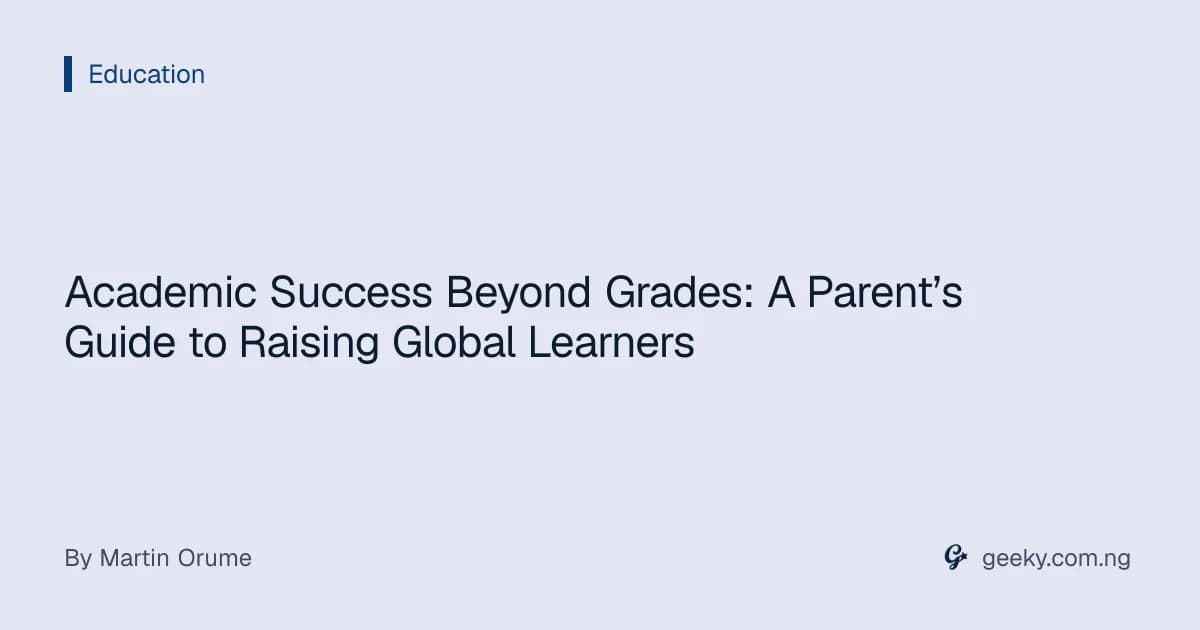 Academic Success Beyond Grades: A Parent’s Guide to Raising Global Learners