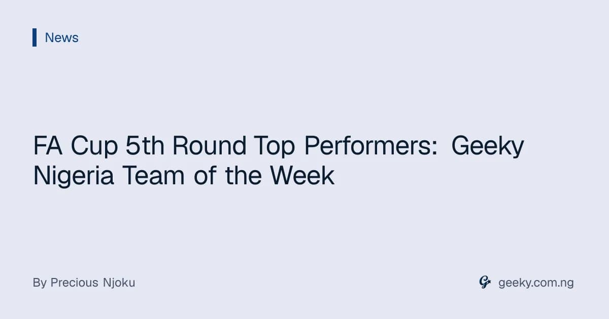 FA Cup 5th Round Top Performers: Geeky Nigeria Team of the Week