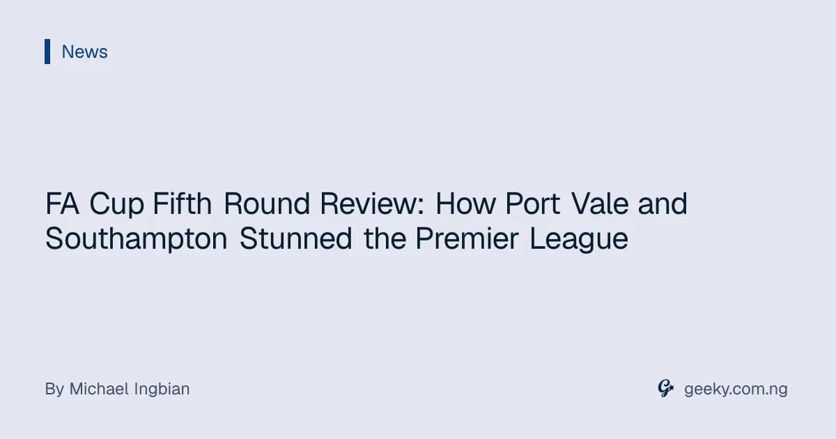 FA Cup Fifth Round Review: How Port Vale and Southampton Stunned the Premier League