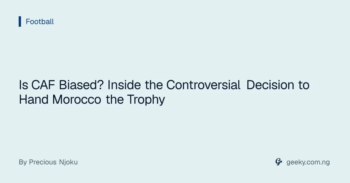 Is CAF Biased? Inside the Controversial Decision to Hand Morocco the Trophy