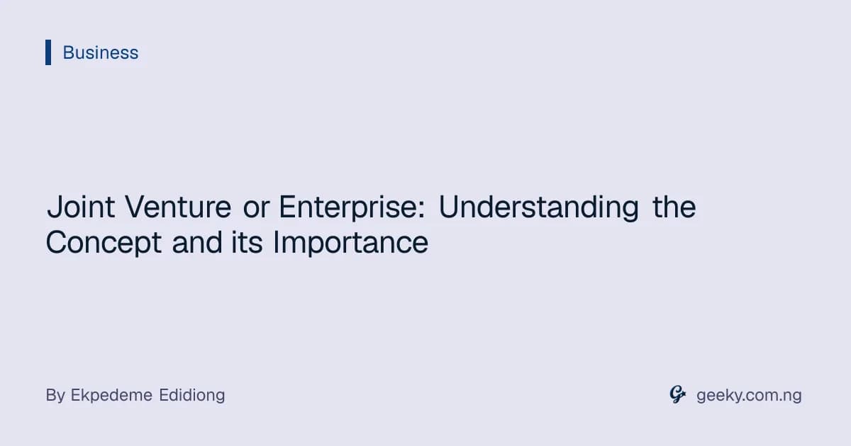 Joint Venture or Enterprise: Understanding the Concept and its Importance